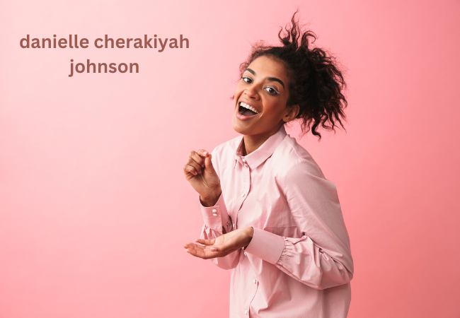 danielle cherakiyah johnson