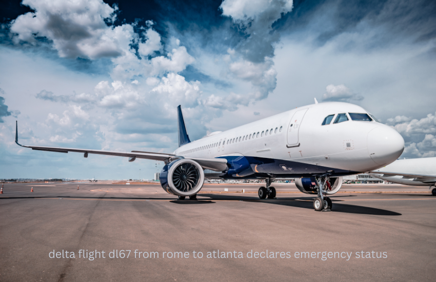 delta flight dl67 from rome to atlanta declares emergency status
