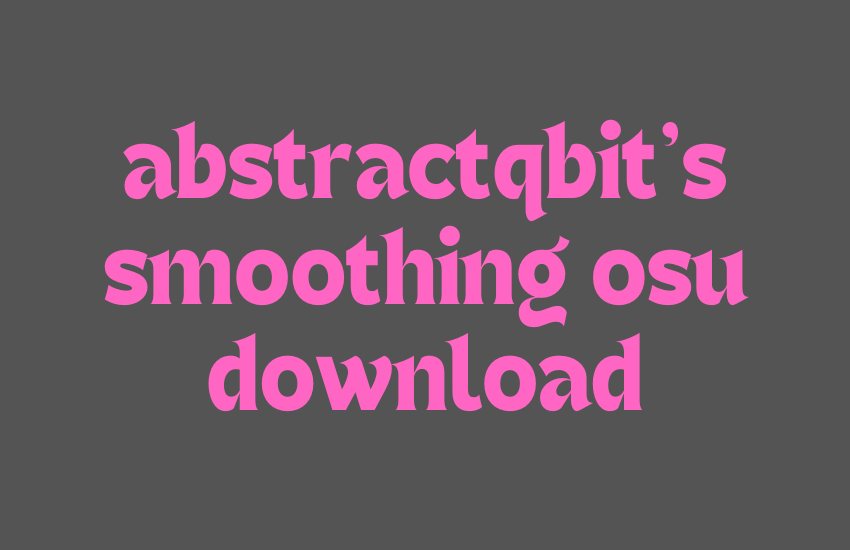 abstractqbit's smoothing osu download
